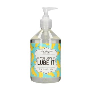 If You Love It. Lube It - Masturbation Lubricant - 500 ml